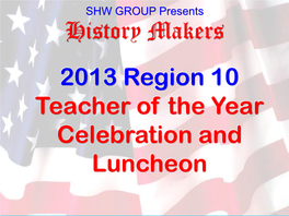 History Makers 2013 Region 10 Teacher of the Year Celebration