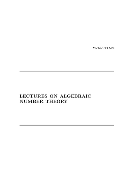 LECTURES on ALGEBRAIC NUMBER THEORY Yichao TIAN Morningside Center of Mathematics, 55 Zhong Guan Cun East Road, Beijing, 100190, China