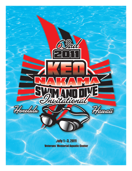 July 1–3, 2011 Veterans’ Memorial Aquatic Center Welcome to the 63Rd Annual Keo Nakama Invitational