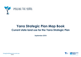 Yarra Strategic Plan Map Book Current State Land Use for the Yarra Strategic Plan