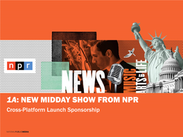 1A: NEW MIDDAY SHOW from NPR Cross-Platform Launch Sponsorship 2