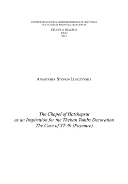 The Chapel of Hatshepsut As an Inspiration for the Theban Tombs Decoration the Case of TT 39 (Puyemre) 654 ANASTASIIA STUPKO-LUBCZYŃSKA