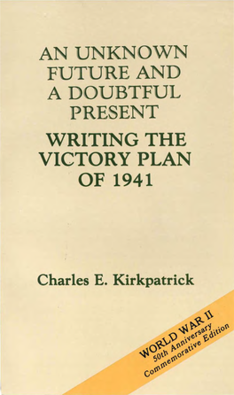 An Unknown Future and a Doubtful Present: Writing the Victory Plan of 194 1 / by Charles E