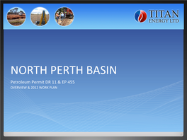 NORTH PERTH BASIN Petroleum Permit DR 11 & EP 455 OVERVIEW & 2012 WORK PLAN Company Overview