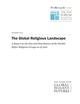 The Global Religious Landscape a Report on the Size and Distribution of the World’S Major Religious Groups As of 2010