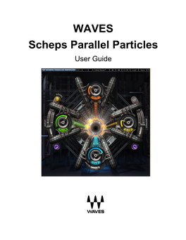 Scheps Parallel Particles User Guide TABLE of CONTENTS