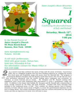 I Squared, Saturday, March Th 12 , 2016, at 7:00 Pm in the Parish Center at Saint Joseph’S Church, 95 Plum Brook Road, Somers, New York 10589