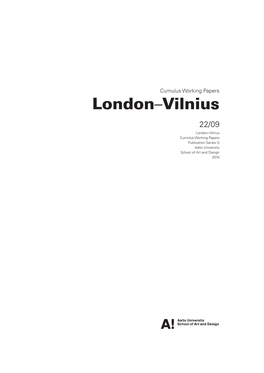 London–Vilnius 22/09 London–Vilnius Cumulus Working Papers Publication Series G Aalto University School of Art and Design 2010 Contents