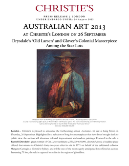 AUSTRALIAN ART 2013 at Christie’S London on 26 September Drysdale’S ‘Old Larsen’ and Glover’S Colonial Masterpiece Among the Star Lots