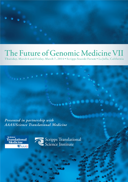 The Future of Genomic Medicine VII Thursday, March 6 and Friday, March 7, 2014 • Scripps Seaside Forum • La Jolla, California