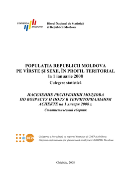 POPULAŢIA REPUBLICII MOLDOVA PE VÎRSTE ŞI SEXE, ÎN PROFIL TERITORIAL La 1 Ianuarie 2008 Culegere Statistică
