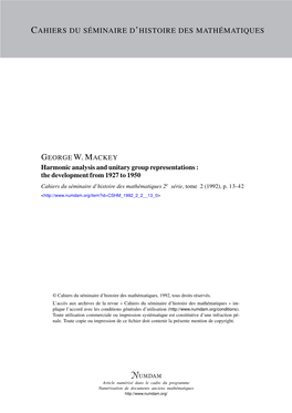 Harmonic Analysis and Unitary Group Representations : the Development from 1927 to 1950 Cahiers Du Séminaire D’Histoire Des Mathématiques 2E Série, Tome 2 (1992), P