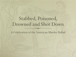Stabbed, Poisoned, Drowned and Shot Down