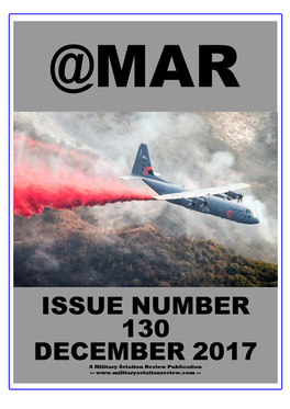 ISSUE NUMBER 130 DECEMBER 2017 a Military Aviation Review Publication -- -- EDITORIAL TEAM