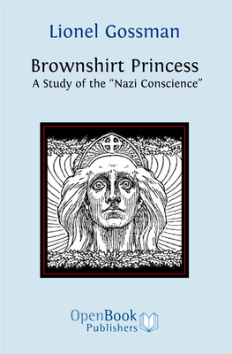 Lionel Gossman Brownshirt Princess a Study of the “Nazi Conscience” to Access Digital Resources Including: Blog Posts Videos Online Appendices