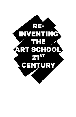 Reinventing the Art School, 21St Century Art and Design Professions Are Currently Undergoing Major Transformations