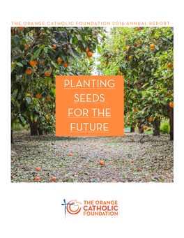 Planting Seeds for the Future Orange Catholic Foundation 2016 Annual Report 2 I These Activities Arethese Activities Found Throughout Thisannual Report