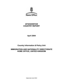 AFGHANISTAN COUNTRY REPORT April 2004 Country Information & Policy Unit IMMIGRATION and NATIONALITY DIRECTORATE HOME OFFIC