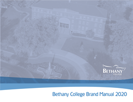 Bethany College Brand Manual 2020 1 BETHANY COLLEGE BRAND MANUAL Table of Contents