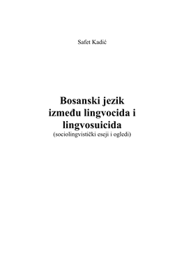 Bosanski Jezik Između Lingvocida I Lingvosuicida (Sociolingvistički Eseji I Ogledi)