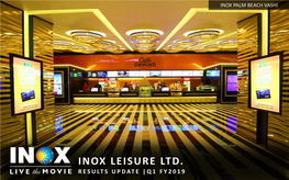 INOX LEISURE LTD. RESULTS UPDATE |Q1 FY2019 1 D I S C L a I M E R DISCUSSION SUMMARY