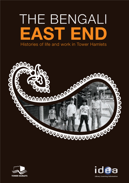 THE BENGALI EAST END Histories of Life and Work in Tower Hamlets