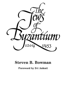 Steven Bowman Foreword by Zvi Ankori First Paper Reprint Copyright © 1985 by Steven Bowman All Rights Reserved Manufactured in the United States of America