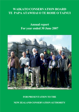 Waikato Conservation Board Annual Report 2006/07 1 Cover Photo: Board Members at the Entrance to Ruakuri Cave