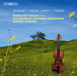 BACH | PÄRT | VASKS MARGARET BATJER Violin LOS ANGELES CHAMBER ORCHESTRA JEFFREY KAHANE