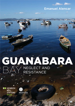 GUANABARA NEGLECT and BAY RESISTANCE the Guanabara Bay Has Great Signiﬁcance for Us Brazilians