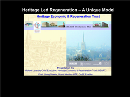 Heritage Led Regeneration – a Unique Model Heritage Economic & Regeneration Trust