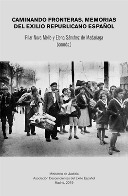 CAMINANDO FRONTERAS. MEMORIAS DEL EXILIO REPUBLICANO ESPAÑOL Pilar Nova Melle Y Elena Sánchez De Madariaga (Coords.)