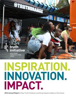 2016 Annual Report | How Truth Initiative Is Working Toward a Tobacco-Free Future Table of Contents