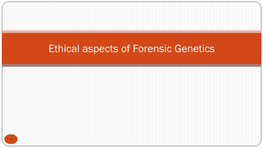 Ethical Aspects of Forensic Genetics