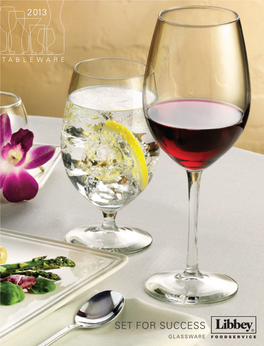 Set for Success GLASSWARE Libbey’S Unsurpassed Glassware Selection Enables Foodservice Professionals to Have the Ideal Glass for Every Beverage