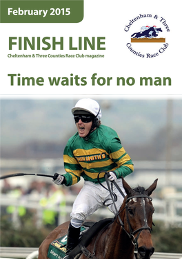 FINISH LINE Cheltenham & Three Counties Race Club Magazine Time Waits for No Man CONTENTS