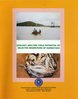 ECOLOGY and FISH YIELD POTENTIAL of SELECTED RESERVOIRS of KARNATAKA Ecology and Fish Yield Potential of Selected Reservoirs of Karnataka