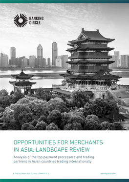 Opportunities for Merchants in Asia: Landscape Review Analysis of the Top Payment Processors and Trading Partners in Asian Countries Trading Internationally
