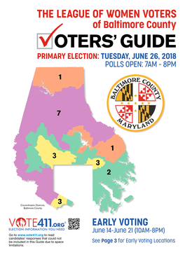 THE LEAGUE of WOMEN VOTERS of Baltimore County OTERS’ GUIDE PRIMARY ELECTION: TUESDAY, JUNE 26, 2018 POLLS OPEN: 7AM - 8PM