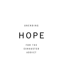 UNENDING HOPE for the EXHAUSTED ADDICT Wants to Be More Effective in Helping People to Put Off Their Enslavement to Drugs