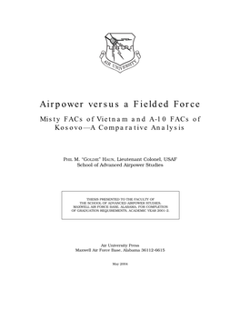 Airpower Versus a Fielded Force Misty Facs of Vietnam and A-10 Facs of Kosovo—A Comparative Analysis