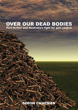 OVER OUR DEAD BODIES Port Arthur and Australia’S Fight for Gun Control