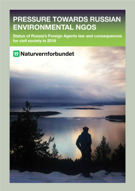 Pressure Towards Russian Environmental Ngos Status of Russia’S Foreign Agents Law and Consequences for Civil Society in 2016 CONTENT