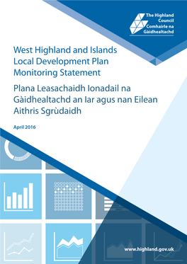 West Highland and Islands Local Development Plan Monitoring Statement Plana Leasachaidh Ionadail Na Gàidhealtachd an Iar Agus Nan Eilean Aithris Sgrùdaidh