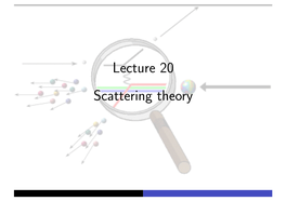 Lecture 20 Scattering Theory Scattering Theory