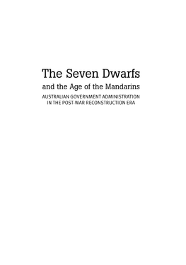 The Seven Dwarfs and the Age of the Mandarins AUSTRALIAN GOVERNMENT ADMINISTRATION in the POST-WAR RECONSTRUCTION ERA