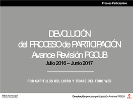 DEVOLUCIÓN Del PROCESO De PARTICIPACIÓN Avance Revisión PGOUB Julio 2016 – Junio 2017