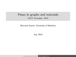 Flows in Graphs and Matroids ICGT Grenoble, 2014