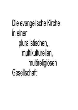 Die Evangelische Kirche in Einer Pluralistischen, Multikulturellen, Multireligiösen Gesellschaft Wir – Gesellschaft Und Kirche – Werden