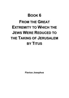 Book 6 from the Great Extremity to Which the Jews Were Reduced To